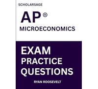 Scholarsage AP ® MICROECONOMICS EXAM PRACTICE QUESTIONS: over 2500 practice questions , 16 comprehensive mock exams/practice tests to fully prepare you for the exams.