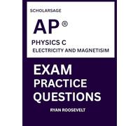 Scholarsage AP ® PHYSICS C ELECTRICITY AND MAGNETISIM EXAM PRACTICE QUESTIONS: over 2500 practice questions , 16 comprehensive mock exams/practice tests to fully prepare you for the exams.