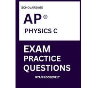 Scholarsage AP ® PHYSICS C EXAM PRACTICE QUESTIONS: over 2500 practice questions , 16 comprehensive mock exams/practice tests to fully prepare you for the exams.