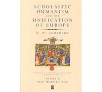 Scholastic Humanism and the Unification of Europe, SCHOLASTIC HUMANISM AND THE UNIFICATION OF WESTERN EUROPE R.W. Southern (Auteur)