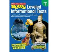 Scholastic News Leveled Informational Texts Grade 4 HighInterest Passages Written in Three Levels with Comprehension Questions by Scholastic Teacher Reso Scholastic Teacher Resources Edited by Scholas