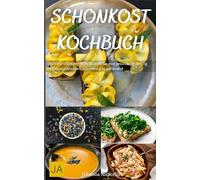 Schonkost Kochbuch: Leichte und bekömmliche Rezepte für eine gesunde Ernährung - Einfach zuzubereiten, schonend und wohltuend
