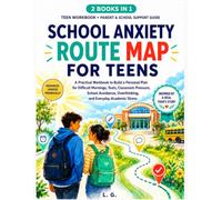 School Anxiety Route Map for Teens: A Practical Workbook to Build a Personal Plan for Difficult Mornings, Tests, Classroom Pressure, School Avoidance, Overthinking, and Everyday Academic Stress