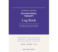 School-Based Occupational Therapy Log Book: Service Minutes, Session Notes, Caseload Rosters, and Progress Data for Pediatric Practitioners