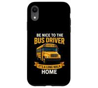 School Be Nice to The Bus Driver It's A Long Walk Home Coque pour iPhone XR