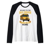 School Be Nice to The Bus Driver It's A Long Walk Home Manche Raglan