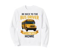 School Be Nice to The Bus Driver It's A Long Walk Home Sweatshirt