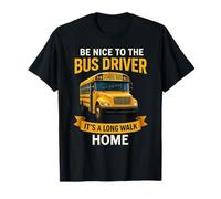 School Be Nice to The Bus Driver It's A Long Walk Home T-Shirt