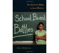 School Board Battles : The Christian Right In Local Politics Religion And Politics Series Georgetown University