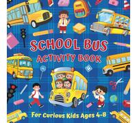 School Bus Activity Book For Curious Kids Ages 4-8: Children Explore Everyday Learning by Solving Fun Puzzles with I Spy, Counting, Coloring, Drawing, and Matching Activities
