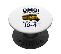 School Bus Driver OMG Stop Talking Just Say 10-4 PopSockets PopGrip Adhésif