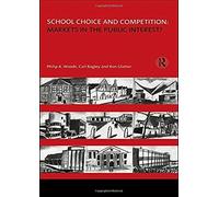 School Choice And Competition: Markets In The Public Interest?