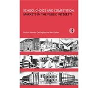 School Choice and Competition Markets in the Public Interest by Philip Woods Woods, Philip A., Bagley, Carl, Glatter, Ron (Auteur)