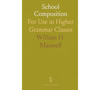 School Composition: For Use in Higher Grammar Classes