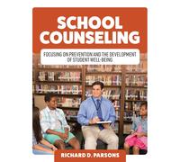 School Counseling: Focusing On Prevention And The Development Of Student Well-Being Paperback Book By Richard Parsons