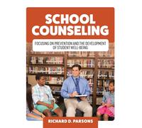 School Counseling: Focusing On Prevention And The Development Of Student Well-Being Paperback Book By Richard Parsons