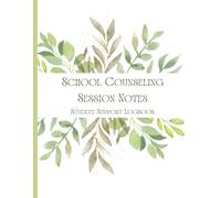 School Counseling Session Notes: Student Support Logbook - Botanical Green Edition: Student Support Logbook for School Counselors, Social Workers & Student Services Professionals | 100 Sessions | K-12