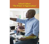 School Culture "The Power of Appreciation": How a Positive School Culture Transforms Education