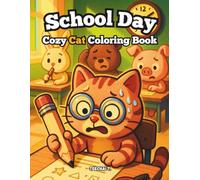 School Day: Cozy Cat Coloring Book for Ages 4-12 and Adults: 30 Adorable School-Themed Cat Scenes for Kids and Grown-Ups to Color and Relax