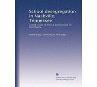 School desegregation in Nashville, Tennessee: A staff report of the U.S. Commission on Civil Rights