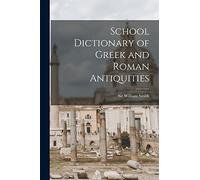 School Dictionary of Greek and Roman Antiquities
