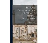 School Dictionary of Gr nd Roman Antiquities - Creative Media Partners LLC - Creative Media Partners LLC - Livre en Anglais Creative Media Partners LLCCreative Media Partners LLC (Auteur)