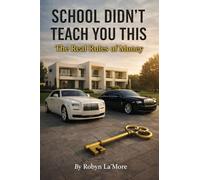 School Didn't Teach You This: The Real Rules Of Money