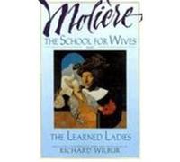 School for Wives and the Learned Ladies Moliere, Richard Wilbur (Auteur)