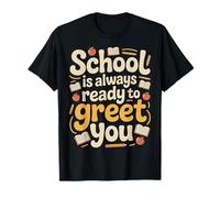 School is Always Ready to Greet You Class Student - T-Shirt