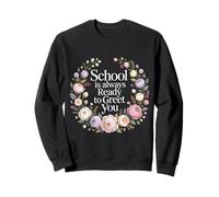 School is Always Ready to Greet You Étudiant de Classe |- Sweatshirt