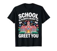 School is Always Ready to Greet You Étudiant de Classe T-Shirt