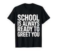 School is Always Ready to Greet You Étudiant de Classe |- T-Shirt
