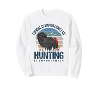 School is Important But Hunting is Importanter Turkey Hunter Sweatshirt