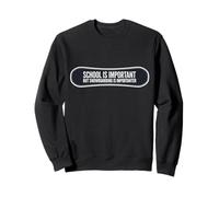 School is Important But Snowboard is Importanter Funny Sweatshirt