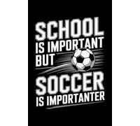 School Is Important But Soccer Is Importanter: College-Ruled Game-Day Notebook Empowering Youth Football Lovers, Daily Training Stats & Class Notes