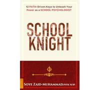 School Knight: 12 PATH-driven Keys to Unleash Your Power as a School Psychologist