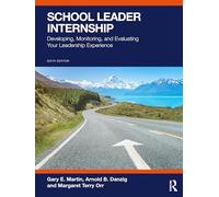 School Leader Internship: Developing, Monitoring, and Evaluating Your Leadership Experience