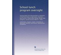 School lunch program oversight: hearing before the Subcommittee on Nutrition of the Committee on Agriculture, Nutrition, and Forestry, United States ... Congress, second session, March 7, 1978