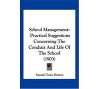 School Management: Practical Suggestions Concerning the Conduct and Life of the School (1903) Dutton, Samuel Train (Auteur)