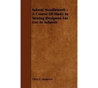 School Needlework - A Course Of Study In Sewing Designed For Use In Schools