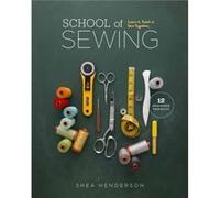 School of Sewing Learn it Teach it Sew Together by Shea Henderson Shea Henderson (Auteur)