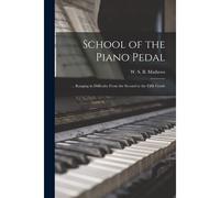 School Of The Piano Pedal: ... Ranging In Difficulty From The Second To The Fifth Grade