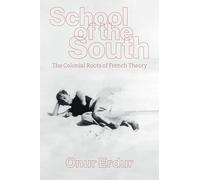 School of the South: The Colonial Roots of French Theory