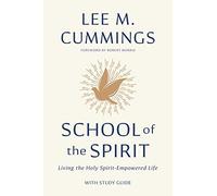 School Of The Spirit: Living The Holy Spirit Empowered Life