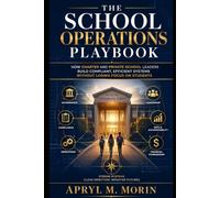 School Operations Playbook: A Practical Guide to Compliance, Systems, and Sustainable Leadership for Charter and Private Schools