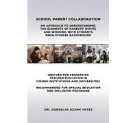 School Parent Collaboration : An Approach To Understanding The Elements Of Parents' Rights And Working With Students From Diverse Backgrounds Paperback Book By Dr Cordelia Azumi Yates