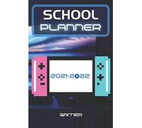 School Planner 2021-2022 Gamer: Video Games Player Esport Computer Middle Elementary And High School Student Geek With Schedule And Holidays To Plan A Great Start To The Year For Success Gift