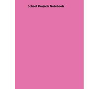 School Projects Notebook: Creative Ideas and Handy Guidelines for Successful Student Assignments