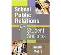 School Public Relations for Student Success Edward H. Moore (Auteur)