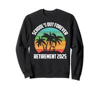 School 's Out Forever Retirement 2025 Sweatshirt